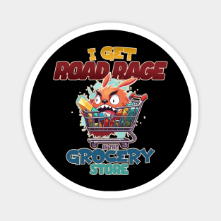 I Get Road Rage in the Grocery Store Funny Shopping Cart Magnet